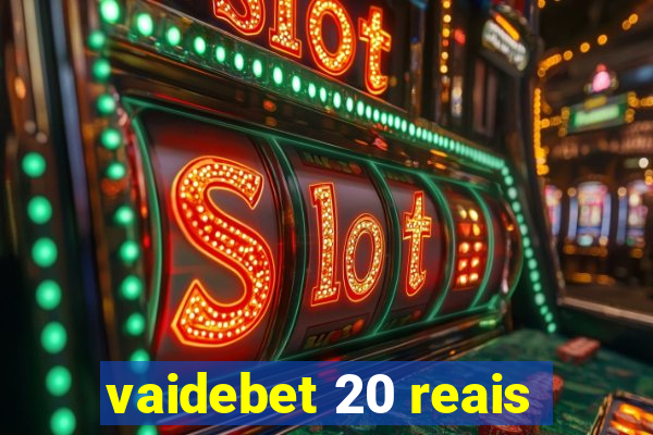 vaidebet 20 reais