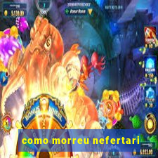 como morreu nefertari