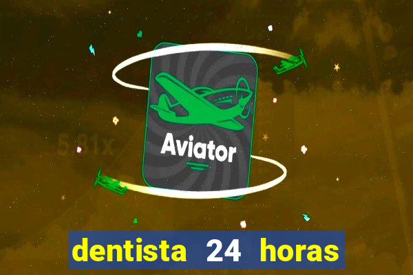 dentista 24 horas em betim