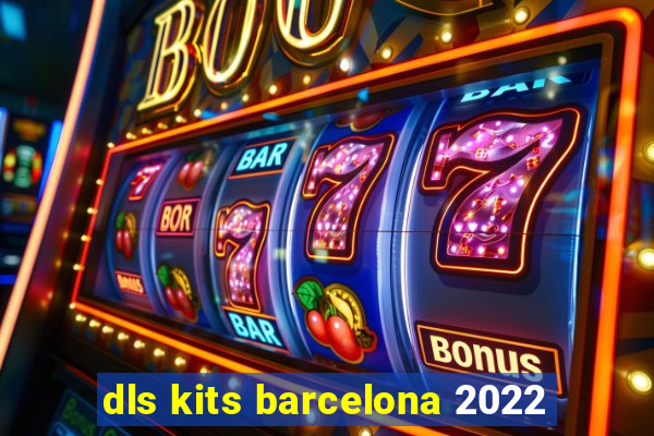 dls kits barcelona 2022