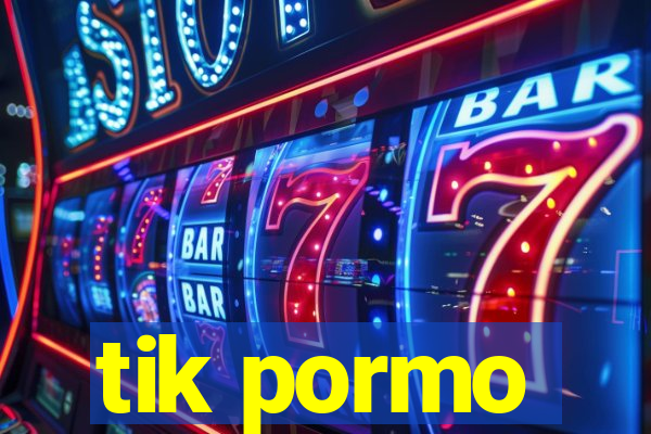 tik pormo