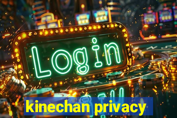 kinechan privacy