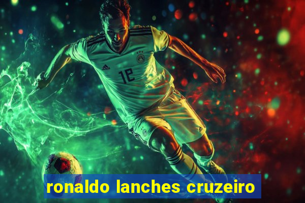 ronaldo lanches cruzeiro