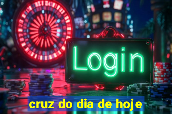 cruz do dia de hoje