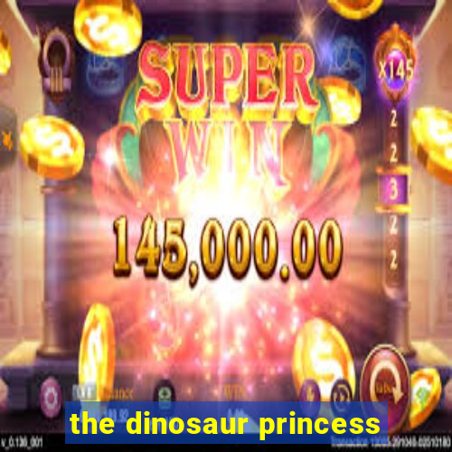 the dinosaur princess