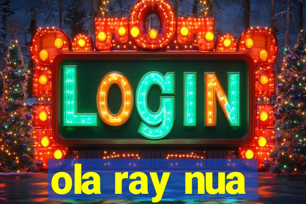 ola ray nua