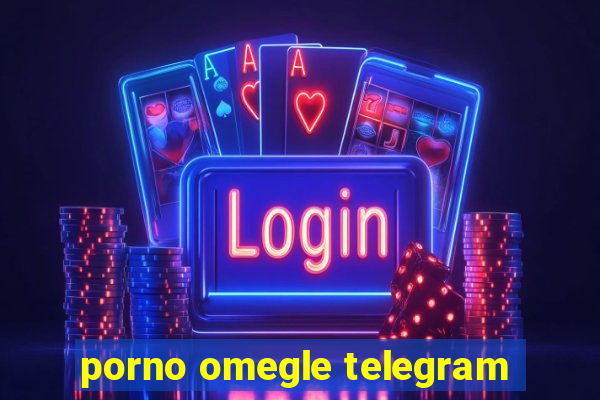 porno omegle telegram