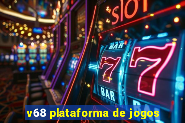 v68 plataforma de jogos