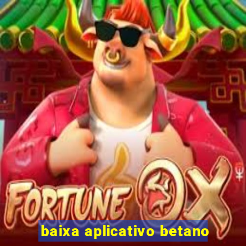 baixa aplicativo betano