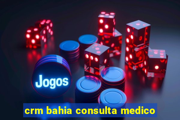 crm bahia consulta medico