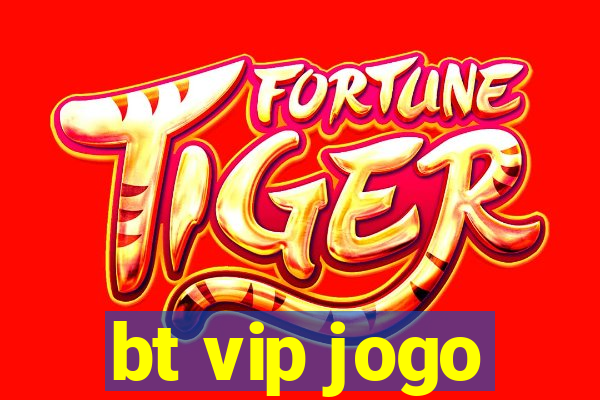 bt vip jogo