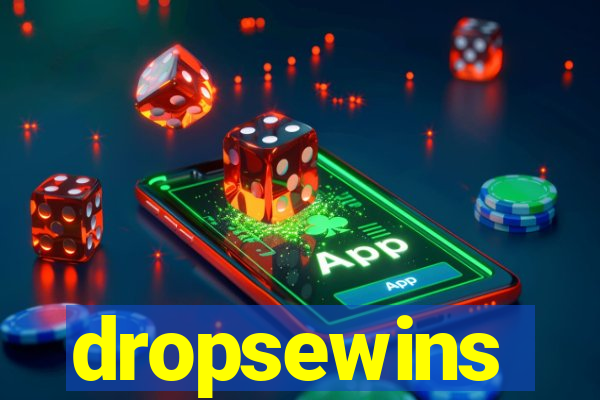 dropsewins