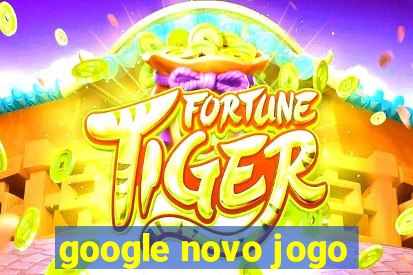 google novo jogo