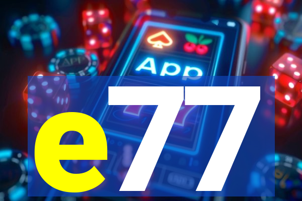 e77