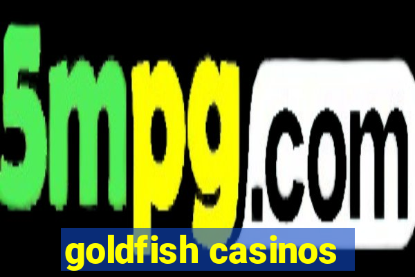 goldfish casinos