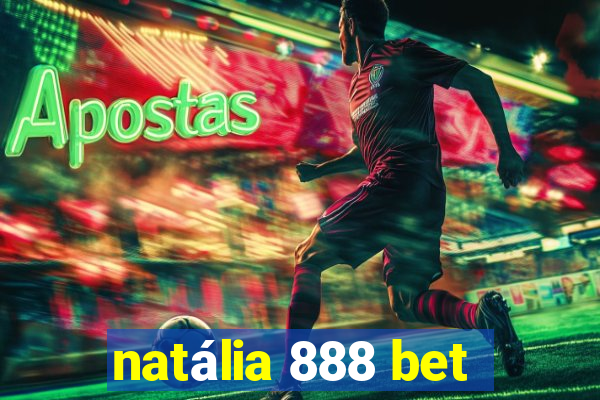 natália 888 bet