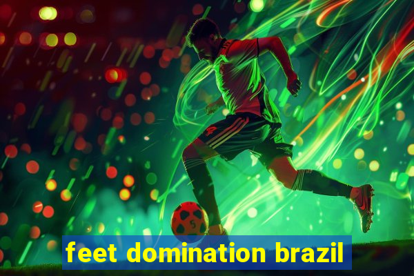 feet domination brazil