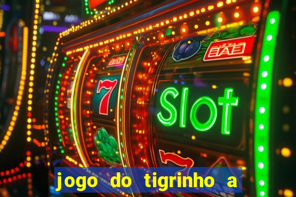 jogo do tigrinho a partir de r$ 5