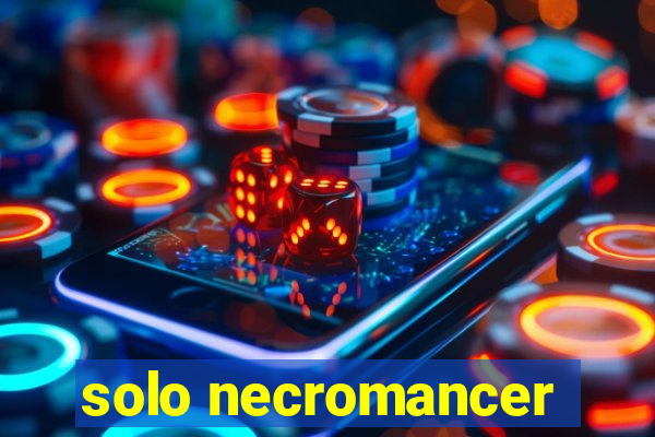 solo necromancer