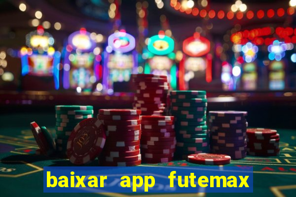 baixar app futemax futebol ao vivo