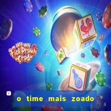 o time mais zoado do mundo