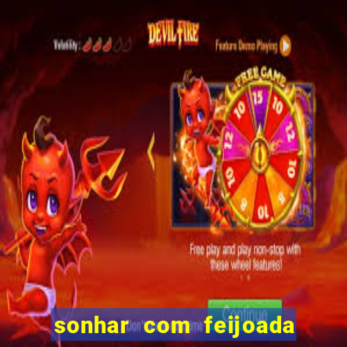 sonhar com feijoada jogo do bicho