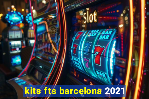 kits fts barcelona 2021