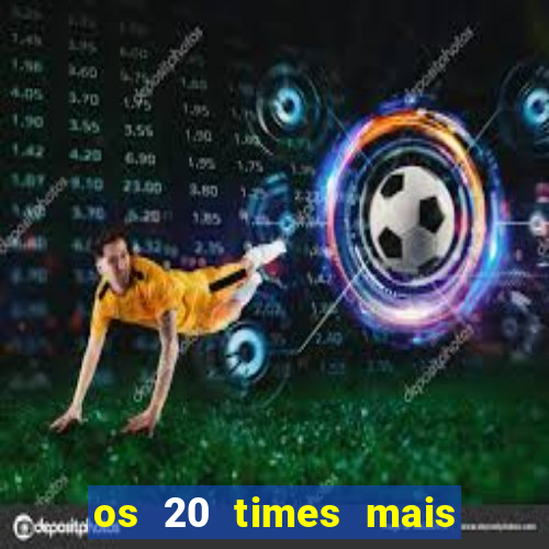 os 20 times mais antigos do brasil