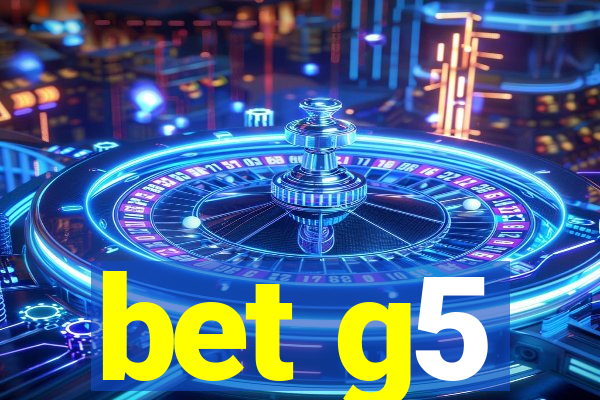 bet g5