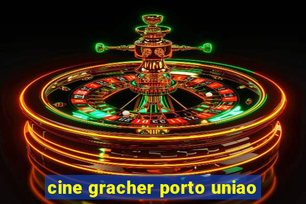 cine gracher porto uniao