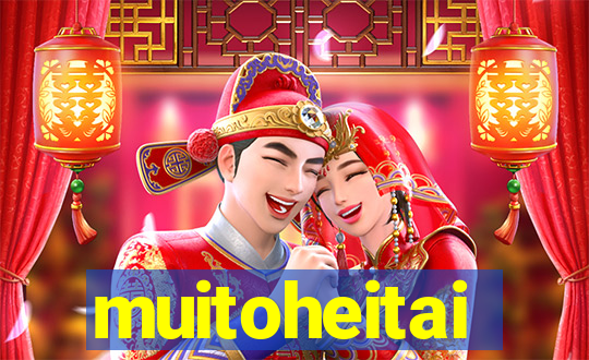 muitoheitai